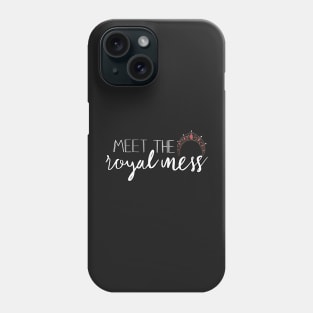 Meet the royal mess Phone Case