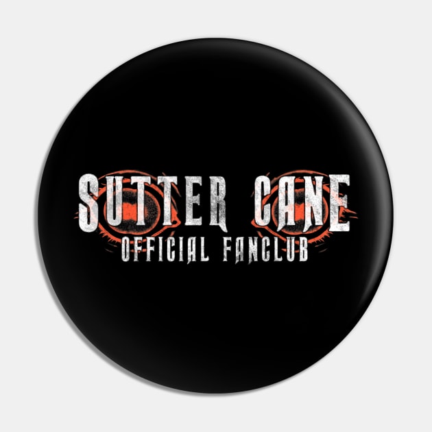 Sutter Cane Fan Club (solid white text) Pin by Bloody Savage