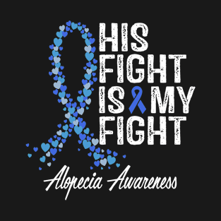 His Fight Is My Fight Alopecia Awareness T-Shirt