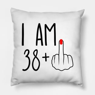 I Am 38 Plus 1 Middle Finger For A 39th Birthday Pillow