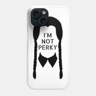 I'M NOT PERKY Phone Case