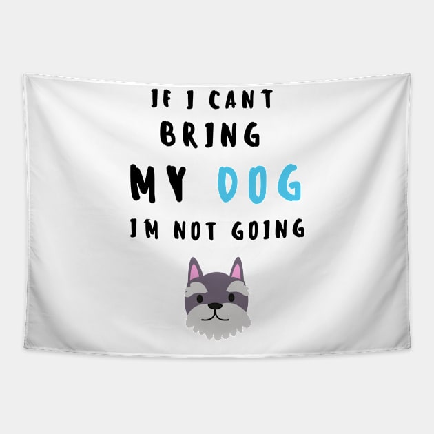 if i can't bring my dog i'm not going - print Tapestry by frantuli