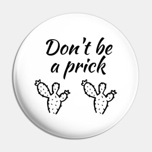 Don't be a prick Pin
