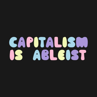 capitalism is ableist T-Shirt