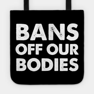 Bans Off Our Bodies Feminist Women's Rights pro choice Tote