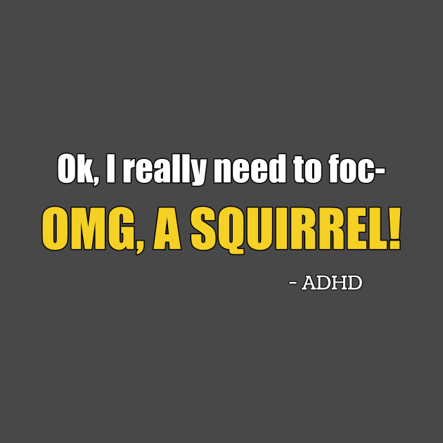 OMG A SQUIRREL! -ADHD by Crafty Vixen Studios