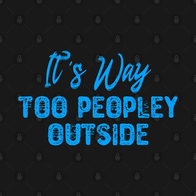 It's Way Too Peopley Outside - Introvert by Yyoussef101
