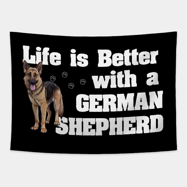 German Shepherd - Life Is Better With A German Shepherd Tapestry by Kudostees