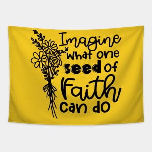 Imagine What One Seed Of Faith Can Do Christian Tapestry