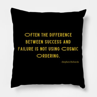 Often the difference between success and failure is not using cosmic ordering Pillow