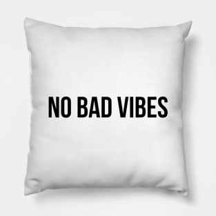 No Bad Vibes - Funny Sayings Pillow