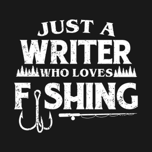 Just a Writer who loves fishing T-Shirt