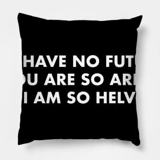 Designers dilemma, no future Pillow