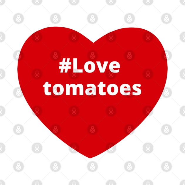 Love Tomatoes - Hashtag Heart by support4love