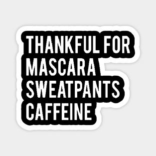 Thankful for Mascara Sweatpants and Caffeine Magnet