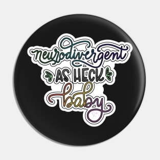 Neurodivergent as Heck Pin