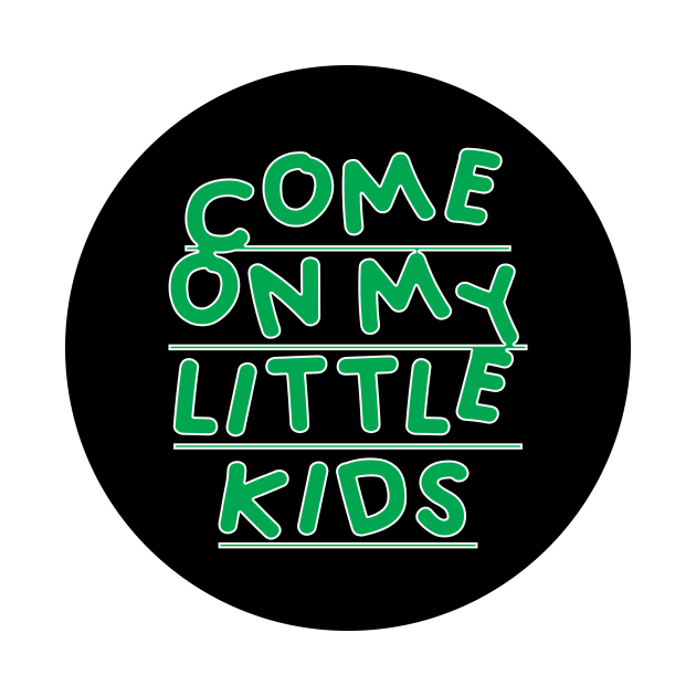 Come on My Little Kids by Prime Quality Designs