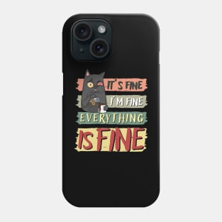 IT’S FINE I’M FINE EVERYTHING IS FINE, FUNNY CAT COFFEE LOVER Phone Case