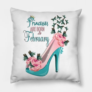 Princesses Are Born In February Pillow