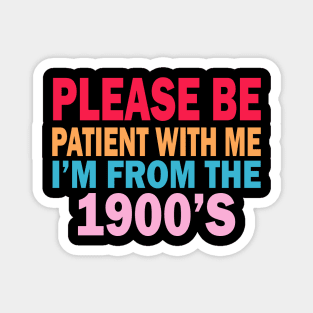 please be patient with me im from the 1900s Magnet