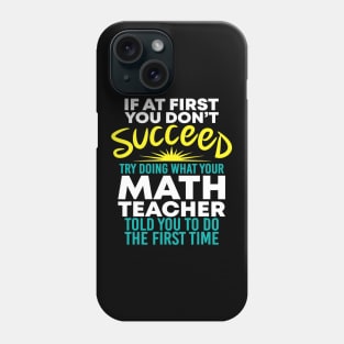 If At 1St You Dont Succeed Try Doing What Your Math Teacher Phone Case