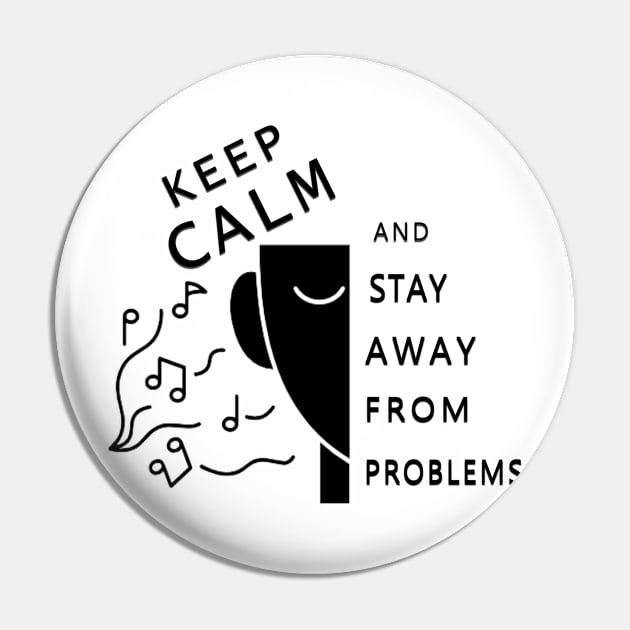 keep calm ans stay away from problems, gift design Pin by fanidi