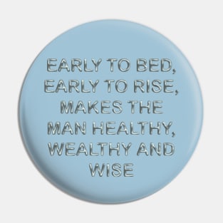 Early to bed, early to rise, makes the man healthy wealthy and wise Pin