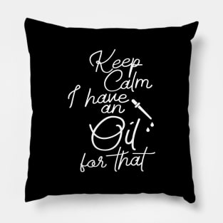 Keep Calm I have an Oil For that Pillow