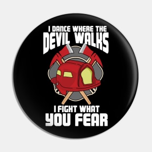 I Dance Where The Devil Walks I Fight What You Fear Pin