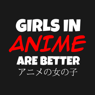 girls in anime are better T-Shirt