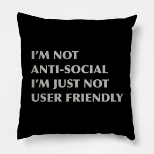 I'm not anti-social I'm just not user friendly Pillow