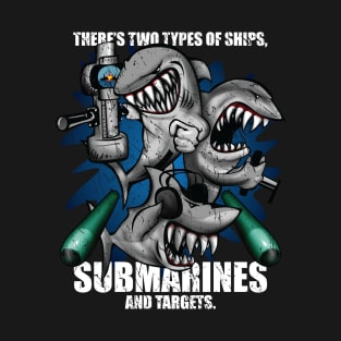 There's Two Types of Ships Submarines and Targets! Funny Submarine Shark Cartoon T-Shirt