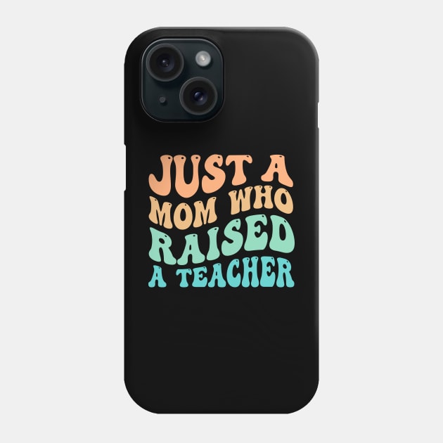 Just A Mom Who Raised A Teacher Phone Case by TheDesignDepot