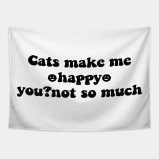 Cats make me happy you not so much - black text Tapestry