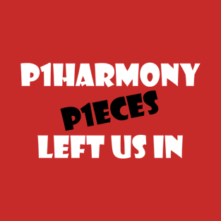 P1HARMONY LEFT US IN P1ECES 2 T-Shirt