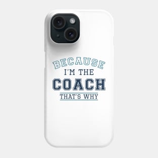 Because I’m The Coach Phone Case