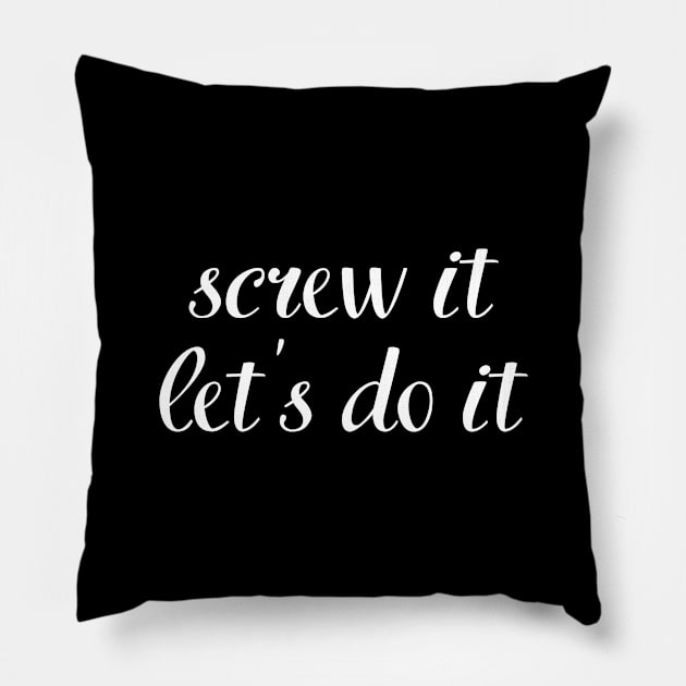 screw it, let's do it Pillow by UnCoverDesign