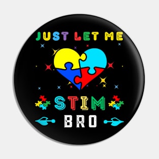 JUST LET ME STIM BRO Pin