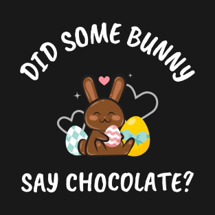 Did Some Bunny Say Chocolate Cute Easter Bunny T-Shirt