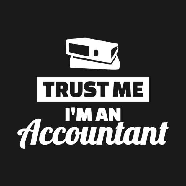 Trust me I'm an Accountant by Designzz