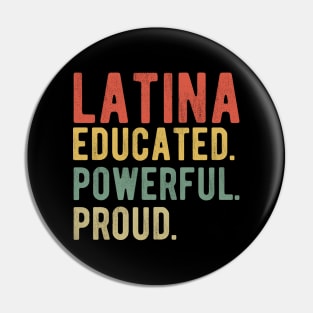 Latina Educated Powerful Proud I Pin