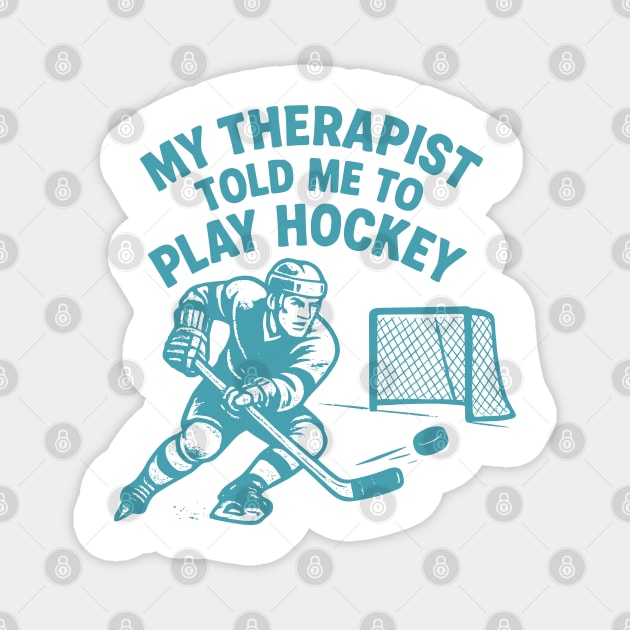 My Therapist Told Me to Play Hockey Magnet by WarFX Designs