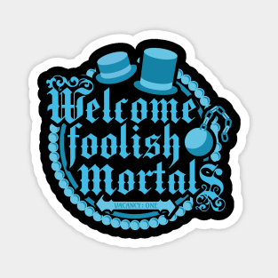 Welcome Foolish Mortals Magnet