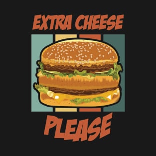 Extra Cheese, Please - burger T-Shirt