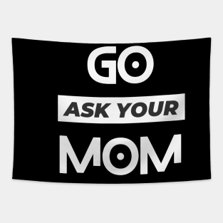 Go Ask Your mom, father's day Tapestry