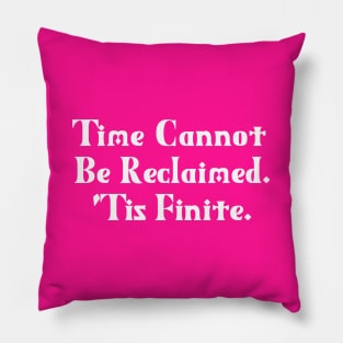 Time Cannot Be Reclaimed. 'Tis Finite. | Time Management | Life | Quotes | Hot Pink Pillow