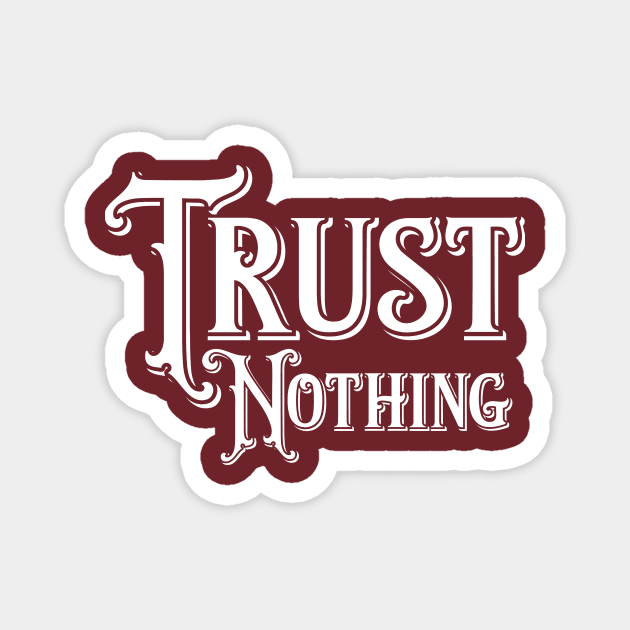 Trust Nothing Magnet by letnothingstopyou