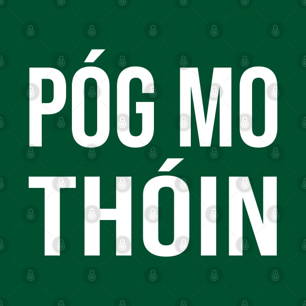 Irish Pog Mo Thoin Funny Gaelic St Patrick's Day by graphicbombdesigns