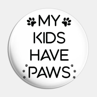 My Kids have Paws Pin