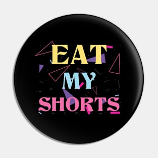 Eat My Shorts Don't Bother Me Funny Retro 80s Slang Pin